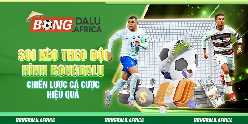 Soi Kèo Theo Đội Hình Bongdalu - Chiến Lược Cá Cược Hiệu Quả