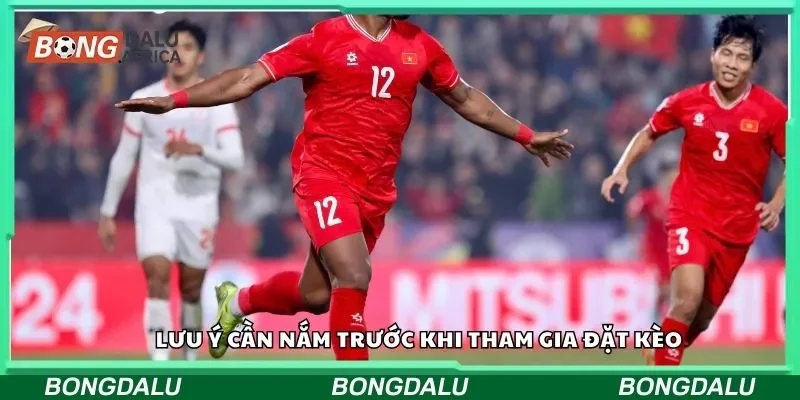 Lưu ý cần nắm trước khi tham gia đặt kèo