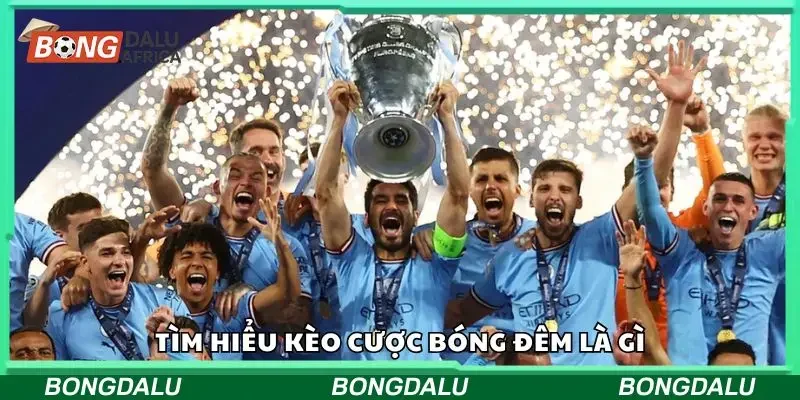 Tìm hiểu kèo bóng đêm là gì