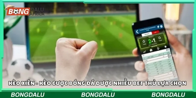 Kèo xiên - Kèo cược bóng đá được nhiều bet thủ lựa chọn