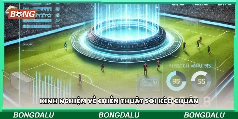 Kinh nghiệm về chiến thuật soi kèo chuẩn
